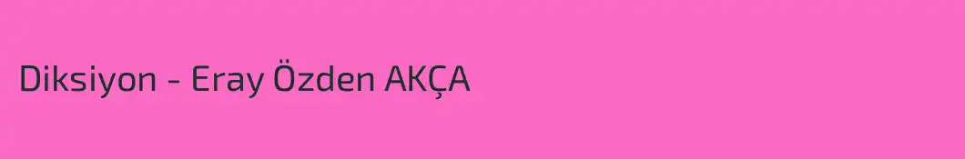 Diksiyon - Eray Özden AKÇA